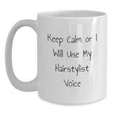 Hairstylist Humor Graduation Unique Gifts from Friends, Funny White Coffee Mug for Hairstylist, Keep Calm Or I Will Use My Hairstylist Voice - Main